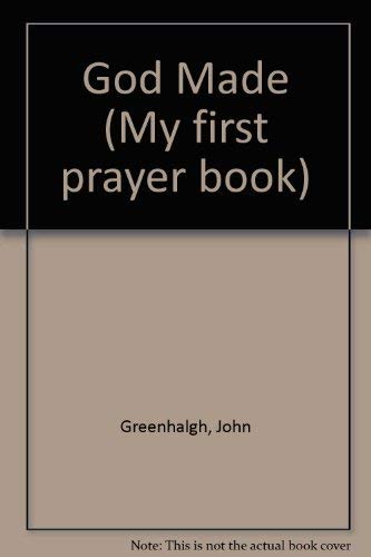 God Made (My First Prayer Book) (9780862014636) by Greenhalgh, John