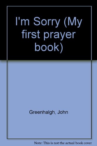 I'm Sorry God (My First Prayer Book) (9780862014650) by Greenhalgh, John