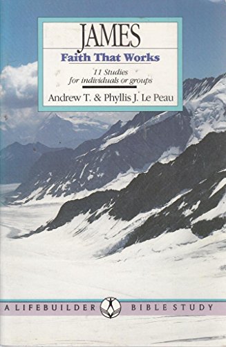 James: Faith That Works (Lifebuilder Series) (9780862015282) by Le Peau, Phyllis J.; Le Peau, Andrew T.