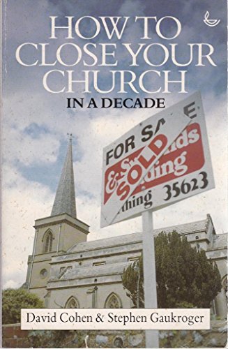 How to Close Your Church in a Decade (9780862015688) by Cohen, David; Gaukroger, Stephen