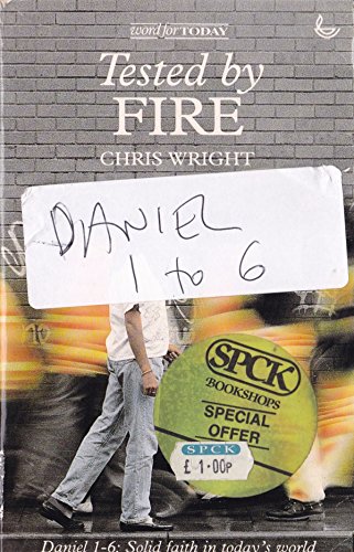 Beispielbild fr Tested by Fire: Daniel 1-6 - Solid Faith in Today's World (Word for Today S.) zum Verkauf von AwesomeBooks