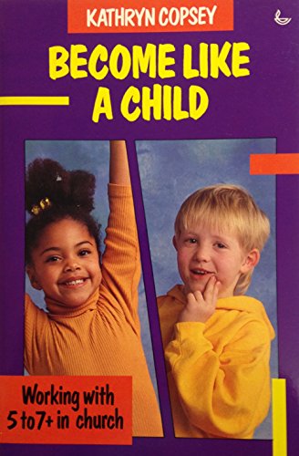 Imagen de archivo de Become Like a Child: Working with 5-7+ in Church a la venta por WorldofBooks