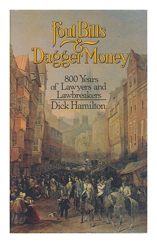 Foul bills and dagger money: 800 years of lawyers and law breakers (9780862052485) by HAMILTON, Dick