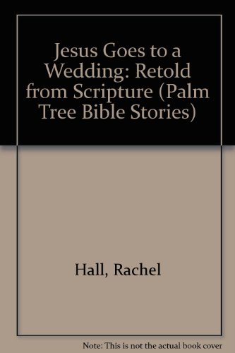 Beispielbild fr Jesus Goes to a Wedding: Retold from Scripture (Palm Tree Bible Stories) zum Verkauf von Wonder Book