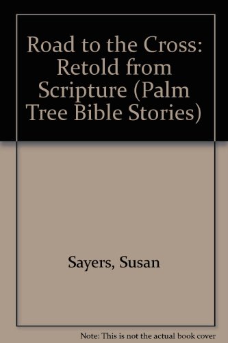 Road to the Cross: Retold from Scripture (Palm Tree Bible Stories) (9780862080815) by Susan Sayers