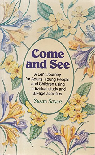 Come and See: A Lent Journey for Adults, Young People and Children Using Individual Study and All-age Activities (9780862091712) by Sayers, Susan