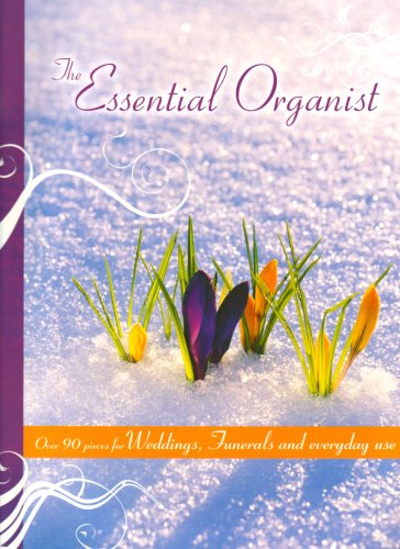 Beispielbild fr The Essential Organist: Sixty Pieces for Weddings, Funerals and Everyday Use zum Verkauf von WorldofBooks
