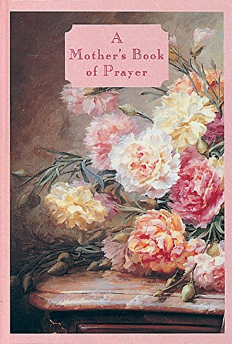 Beispielbild fr A Mother's Book of Prayer: A Perfect Blend of Prayers and Exquisite Art zum Verkauf von WorldofBooks