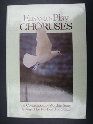 Stock image for Easy-to-play Choruses: 150 Contemporary Worship Songs Arranged for Keyboard or Guitar for sale by Greener Books