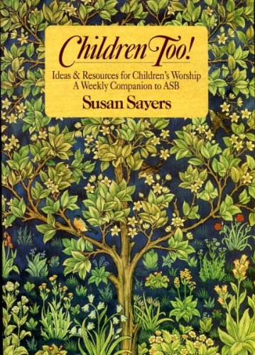 Imagen de archivo de Children Too!: Ideas and Resources for Children's Worship - A Weekly Companion to ASB a la venta por WorldofBooks