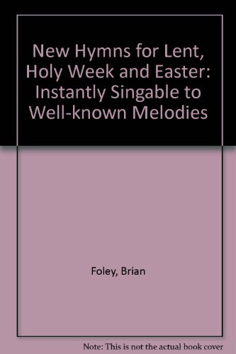 New Hymns for Lent, Holy Week and Easter (9780862097295) by Foley, Brian; Forster, Michael; Holloway, Jean