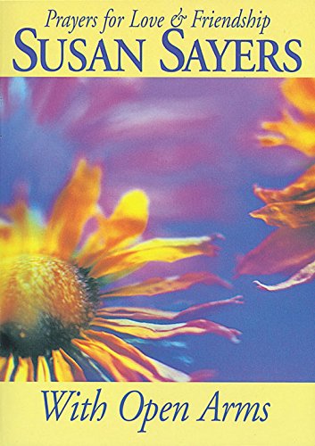 Prayers for Love and Friendship: with Open Arms (9780862098322) by Sayers, Susan