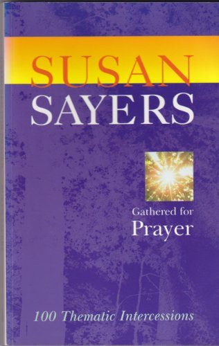 Gathered for Prayer: One Hundred Thematic Intercessions (9780862098537) by Sayers, Susan