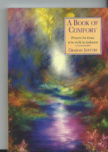 A Book of Comfort: Prayers for Those Who Walk in Darkness (9780862098971) by Jeffery, Graham