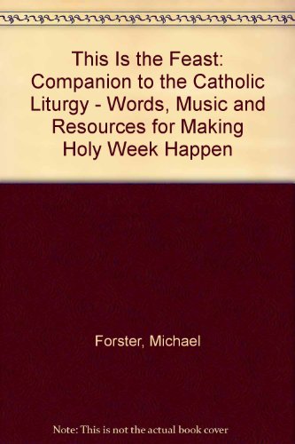 Beispielbild fr This is the Feast: Companion to the Catholic Liturgy - Words, Music and Resources for Making Holy Week Happen zum Verkauf von AwesomeBooks