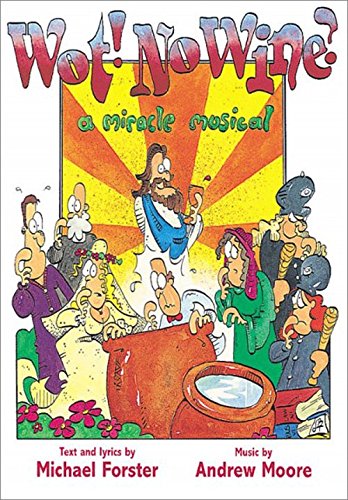 Wot! No Wine?: A Miracle Musical (9780862099527) by Michael Forster