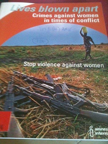 Lives Blown Apart: Crimes Against Women in Time of Conflict, Stop Violence Against Women (9780862103637) by [???]