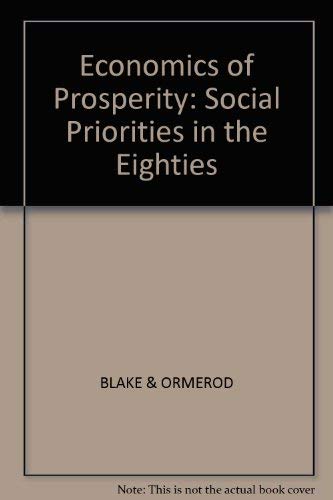 The Economics of prosperity: Social priorities in the eighties (9780862160135) by David Blake~Paul Ormerod