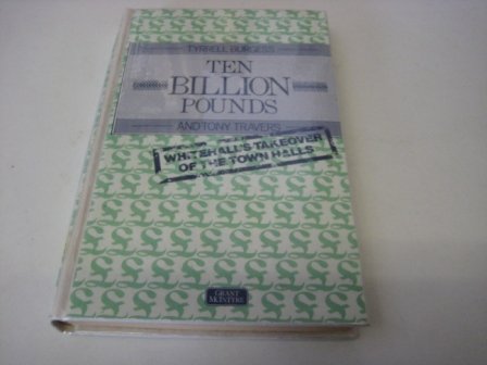 Imagen de archivo de Ten Billion Pounds : Whitehall's Takeover of the Town Halls a la venta por Better World Books Ltd