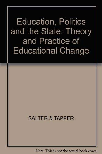 Stock image for Education, Politics and the State: The Theory and Practice of Educational Change for sale by Anybook.com