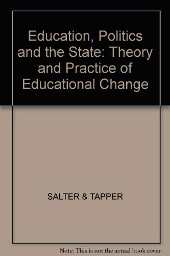 Education, politics, and the state: The theory and practice of educational change (9780862160753) by Salter, Brian