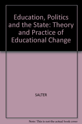 Stock image for Education, Politics and the State. The Theory and Practice of Educational Change. for sale by Plurabelle Books Ltd