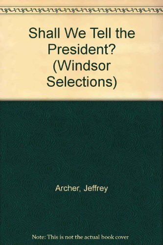 Shall We Tell the President? (Windsor Selections) (9780862202255) by Jeffrey Archer