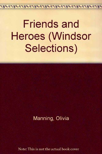 Friends and Heroes (Windsor Selections) (9780862202347) by Olivia Manning