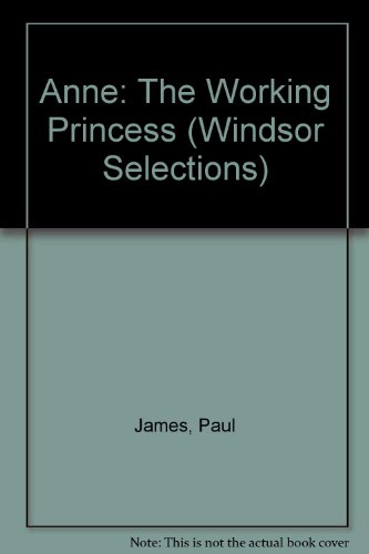 Anne: The Working Princess (Windsor Selections) (9780862202613) by Paul James