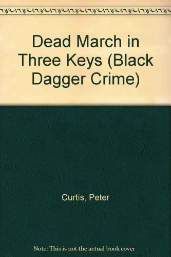 Dead March in Three Keys (Black Dagger Crimes) (9780862208172) by Curtis, Peter