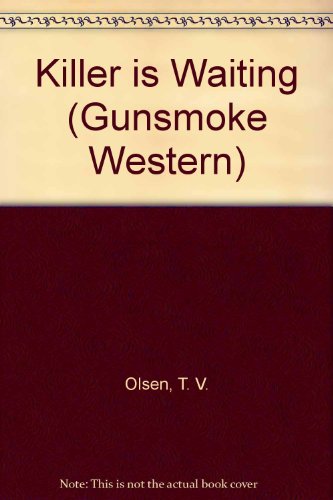 A Killer Is Waiting (Gunsmoke Westerns) (9780862209582) by Olsen, Theodore V.