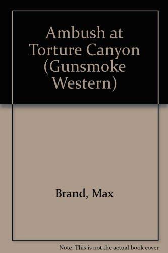 Ambush at Torture Canyon (Gunsmoke Western Series) (9780862209872) by Brand, Max