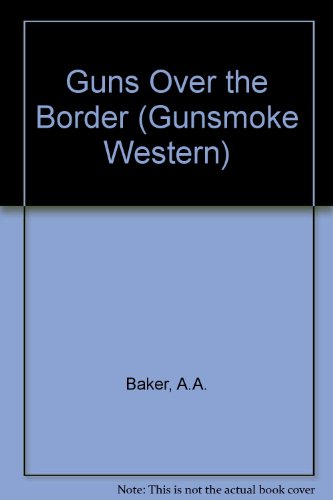 Guns over the Border (Gunsmoke Westerns) (9780862209964) by Baker, A. A.