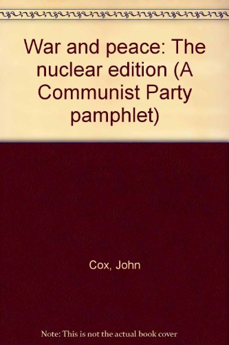 War and peace: The nuclear edition (A Communist Party pamphlet) (9780862240233) by John Cox