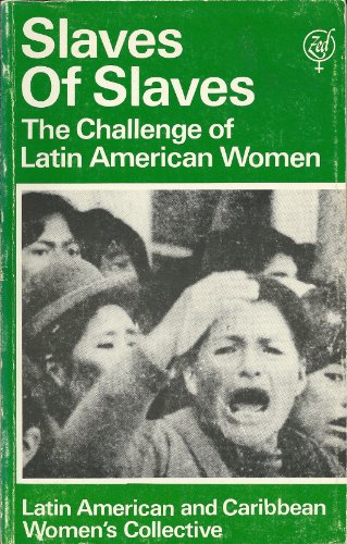 Beispielbild fr Slaves of Slaves: the Challenge of Latin American Women zum Verkauf von Lorrin Wong, Bookseller
