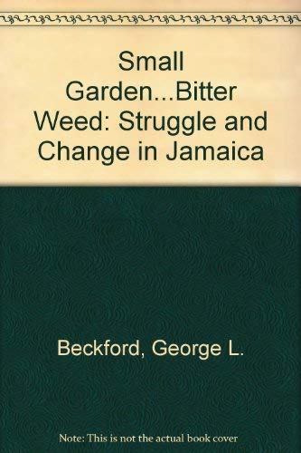 Stock image for Small Garden, Bitter Weed: Struggle and Change in Jamaica for sale by ThriftBooks-Dallas