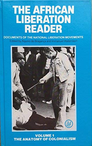 African Liberation Reader: Documents of the National Liberation Movements : The Anatomy of Colonialism: 001 (9780862320676) by De Braganca, Aquino; Wallerstein, Immanuel Maurice