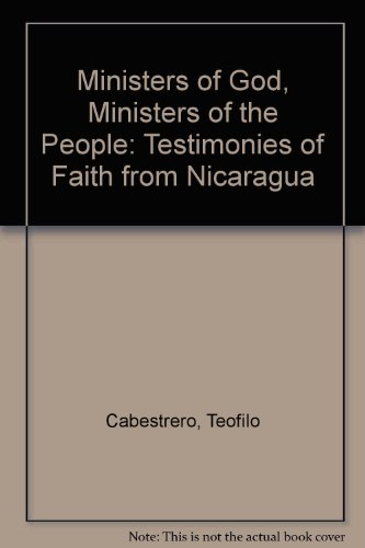 Imagen de archivo de Ministers of God, Ministers of the People: Testimonies of Faith from Nicaragua a la venta por SecondSale