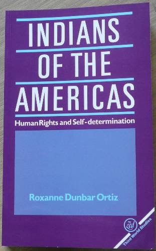 Indians of the Americas: Self-Determination and Human Rights (9780862322014) by Ortiz, Roxanne Dunbar