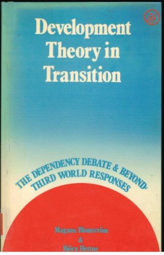 Development Theory in Transition : The Dependency Debate and Beyond - Third World Responses