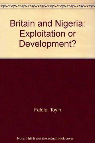 Beispielbild fr Britain and Nigeria : Exploitation or Development? zum Verkauf von Better World Books