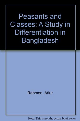 Beispielbild fr Peasants and Classes : A Study in Differentiation in Bangladesh zum Verkauf von Better World Books