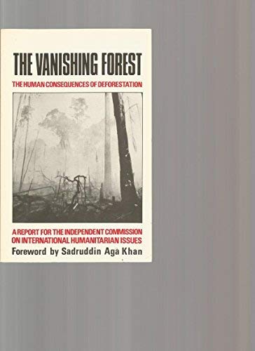 Stock image for The Vanishing Forest: The Human Consequences of Deforestation : A Report for the Independent Commission on International Humanitarian Issues for sale by Time Tested Books