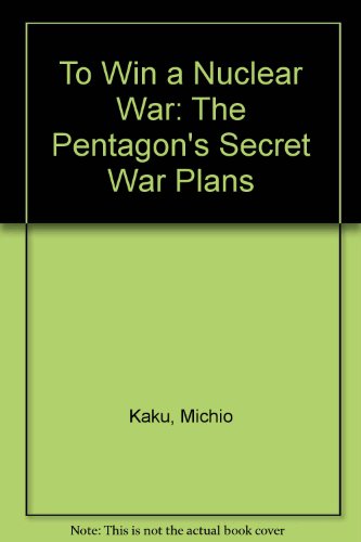 To Win a Nuclear War (9780862326739) by Kaku, Michio; Axelrod, Daniel