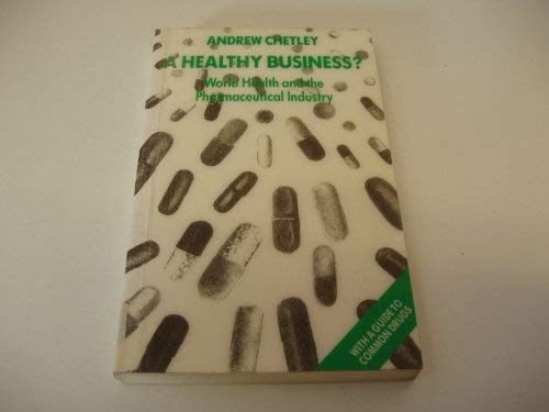 Stock image for A Healthy Business? : World Health and the Pharmaceutical Industry for sale by Better World Books Ltd