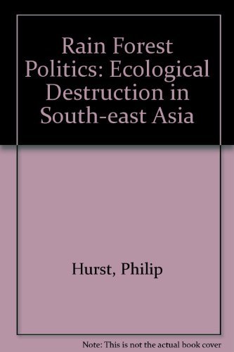 Stock image for Rainforest Politics: Ecological Destruction in South-East Asia for sale by Bernhard Kiewel Rare Books