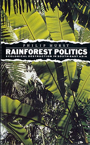 Imagen de archivo de Rainforest Politics: Ecological Destruction in South-East Asia a la venta por Priceless Books