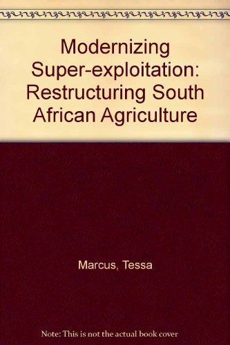 Imagen de archivo de Modernizing Super-Exploitation: Restructuring South African Agriculture a la venta por Dorothy Meyer - Bookseller