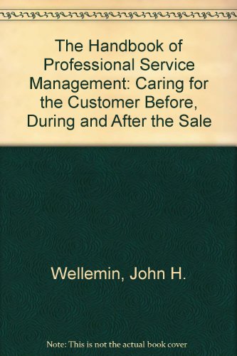 Imagen de archivo de The Handbook of Professional Service Management: Caring for the Customer Before, During and After the Sale a la venta por ThriftBooks-Atlanta