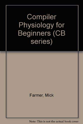 Beispielbild fr Compiler Physiology for Beginners (CB series) zum Verkauf von Cambridge Rare Books